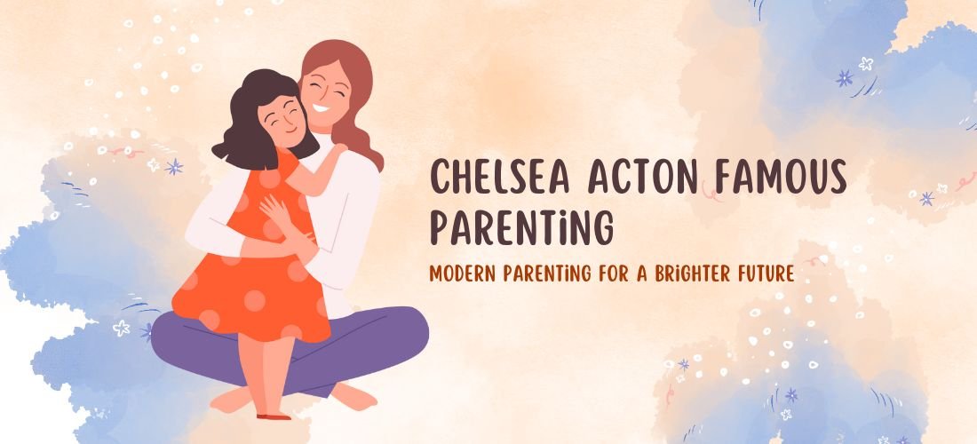 Chelsea Acton Famous Parenting